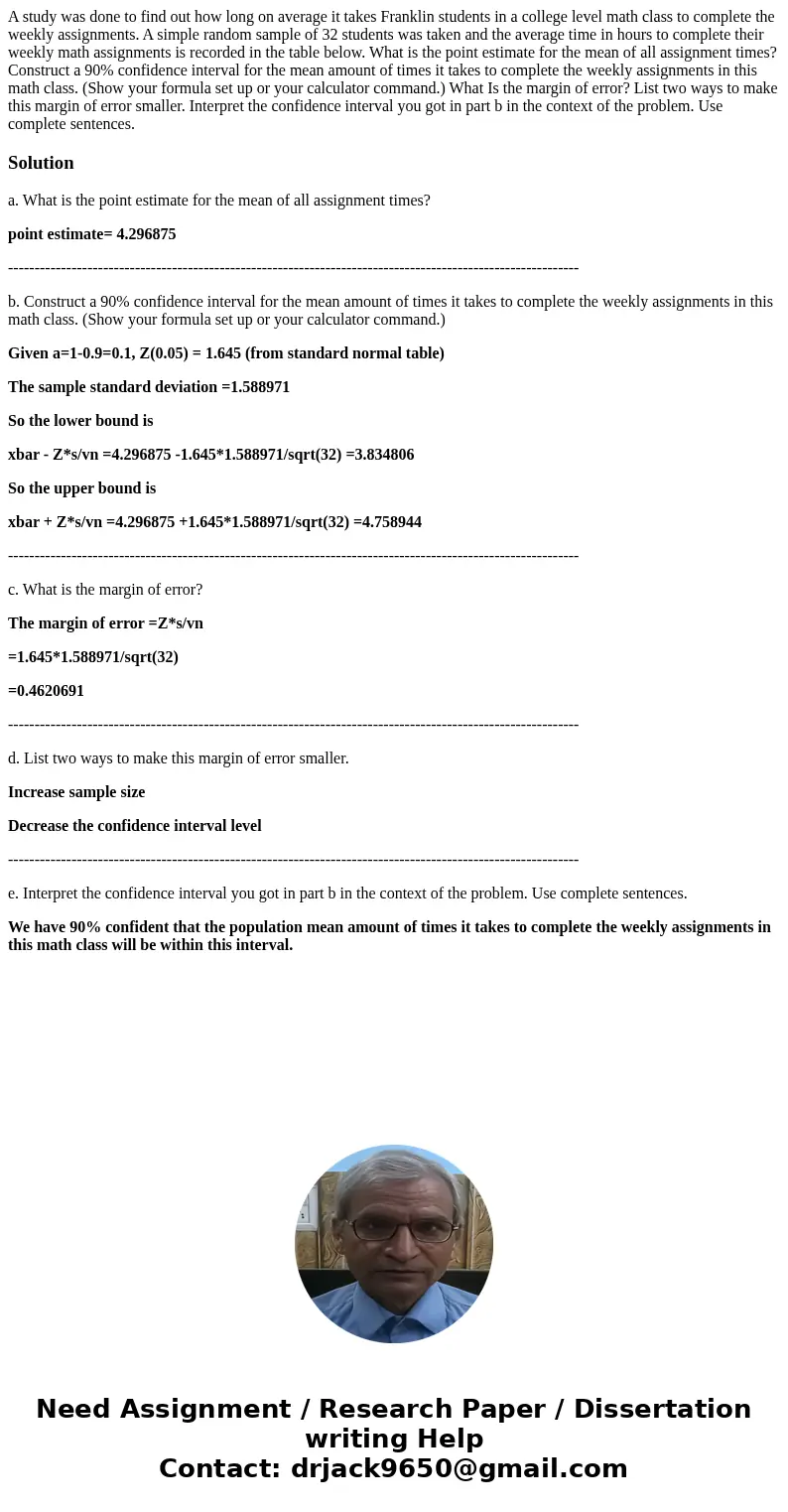 A study was done to find out how long on average it takes Franklin students in a college level math class to complete the weekly assignments. A simple random s  A study was done to find out how long on average it takes Franklin students in a college level math class to complete the weekly assignments. A simple random s