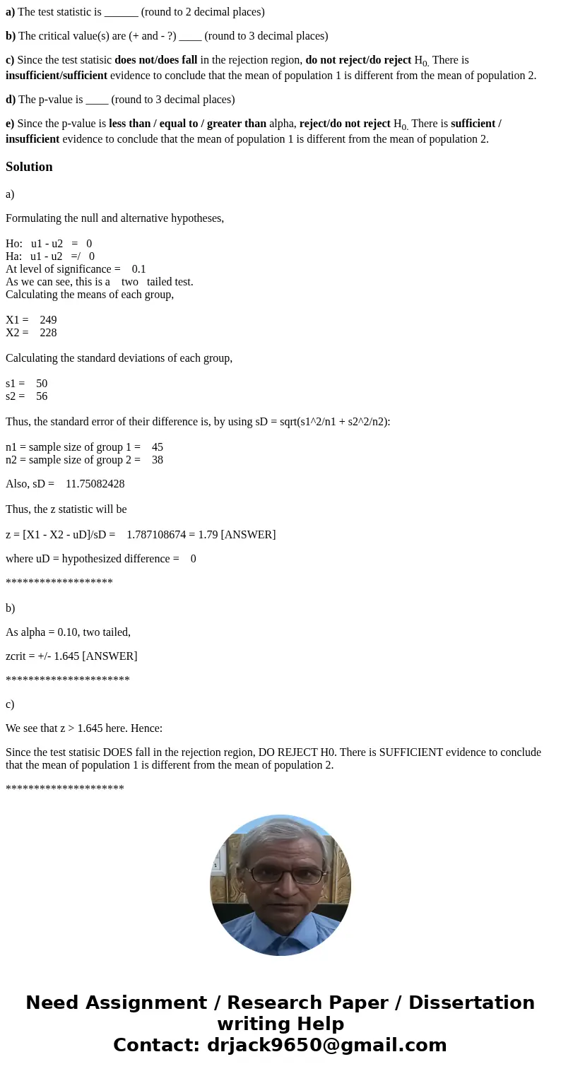 a) The test statistic is ______ (round to 2 decimal places) b) The critical value(s) are (+ and - ?) ____ (round to 3 decimal places) c) Since the test statisic a) The test statistic is ______ (round to 2 decimal places) b) The critical value(s) are (+ and - ?) ____ (round to 3 decimal places) c) Since the test statisic