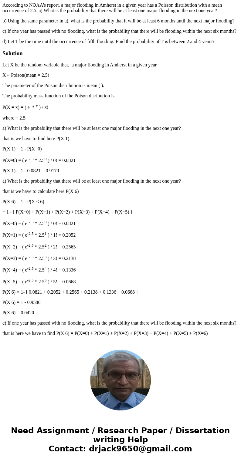 According to NOAA’s report, a major flooding in Amherst in a given year has a Poisson distribution with a mean occurrence of 2.5. a) What is the probability tha According to NOAA’s report, a major flooding in Amherst in a given year has a Poisson distribution with a mean occurrence of 2.5. a) What is the probability tha