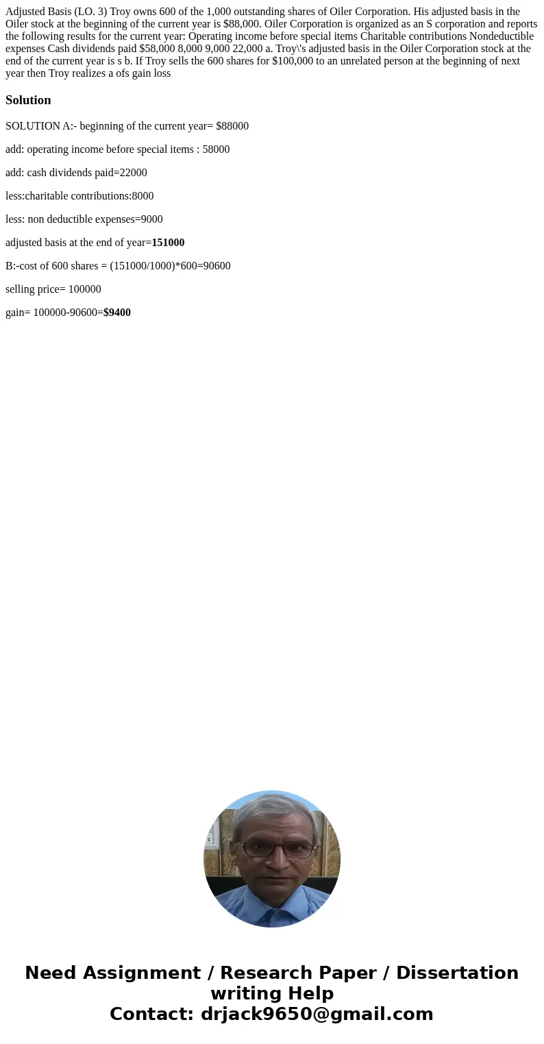 Adjusted Basis (LO. 3) Troy owns 600 of the 1,000 outstanding shares of Oiler Corporation. His adjusted basis in the Oiler stock at the beginning of the curren  Adjusted Basis (LO. 3) Troy owns 600 of the 1,000 outstanding shares of Oiler Corporation. His adjusted basis in the Oiler stock at the beginning of the curren