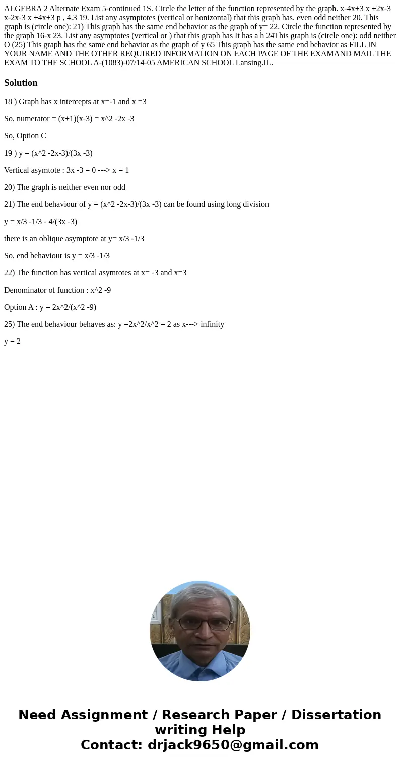 ALGEBRA 2 Alternate Exam 5-continued 1S. Circle the letter of the function represented by the graph. x-4x+3 x +2x-3 x-2x-3 x +4x+3 p , 4.3 19. List any asympto  ALGEBRA 2 Alternate Exam 5-continued 1S. Circle the letter of the function represented by the graph. x-4x+3 x +2x-3 x-2x-3 x +4x+3 p , 4.3 19. List any asympto