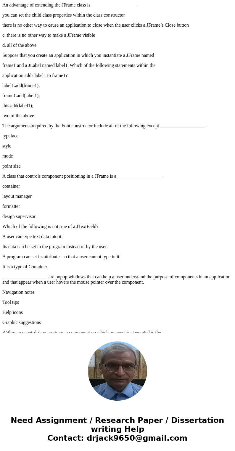 An advantage of extending the JFrame class is ___________________. you can set the child class properties within the class constructor there is no other way to  An advantage of extending the JFrame class is ___________________. you can set the child class properties within the class constructor there is no other way to