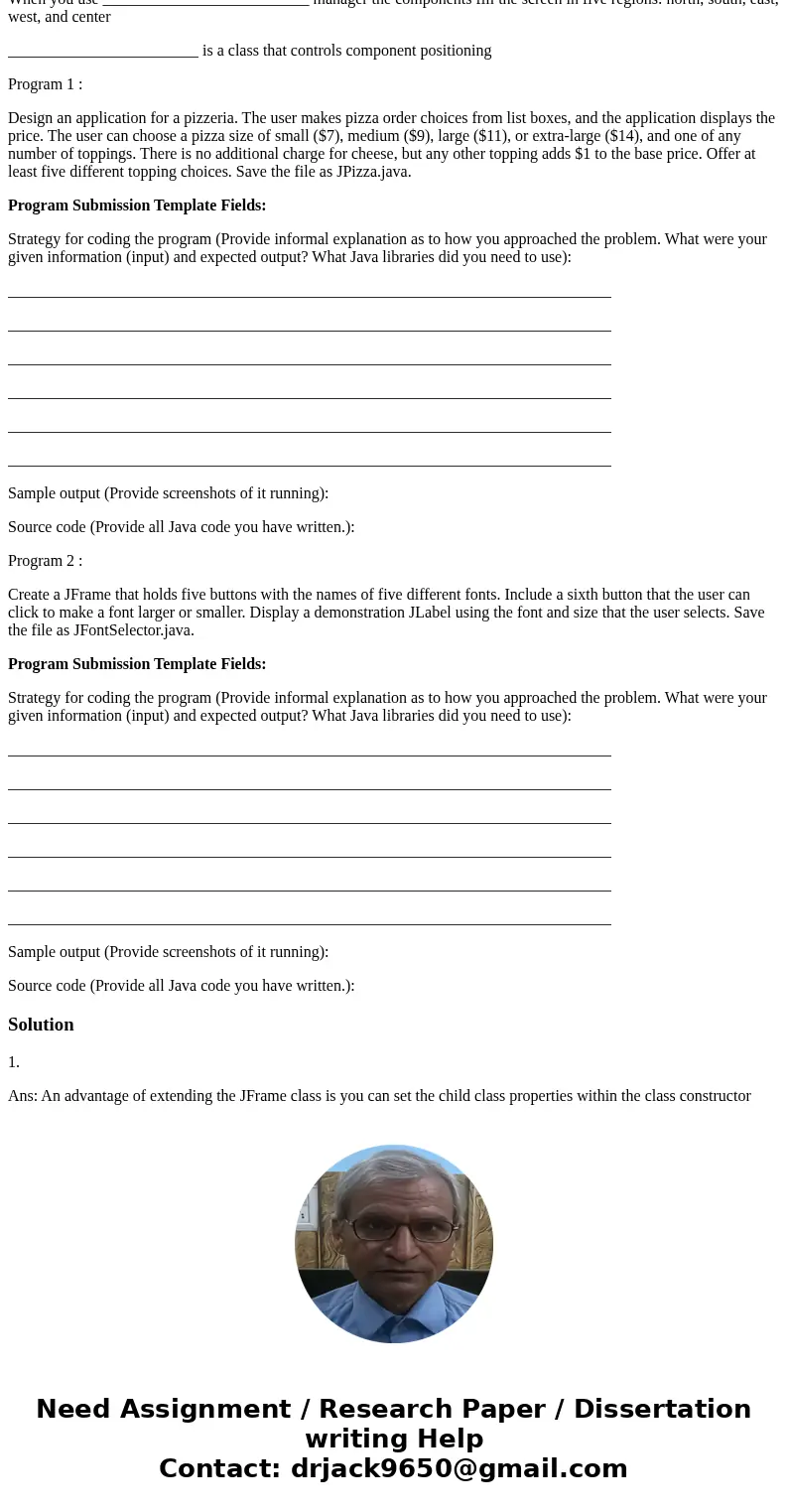 An advantage of extending the JFrame class is ___________________. you can set the child class properties within the class constructor there is no other way to  An advantage of extending the JFrame class is ___________________. you can set the child class properties within the class constructor there is no other way to