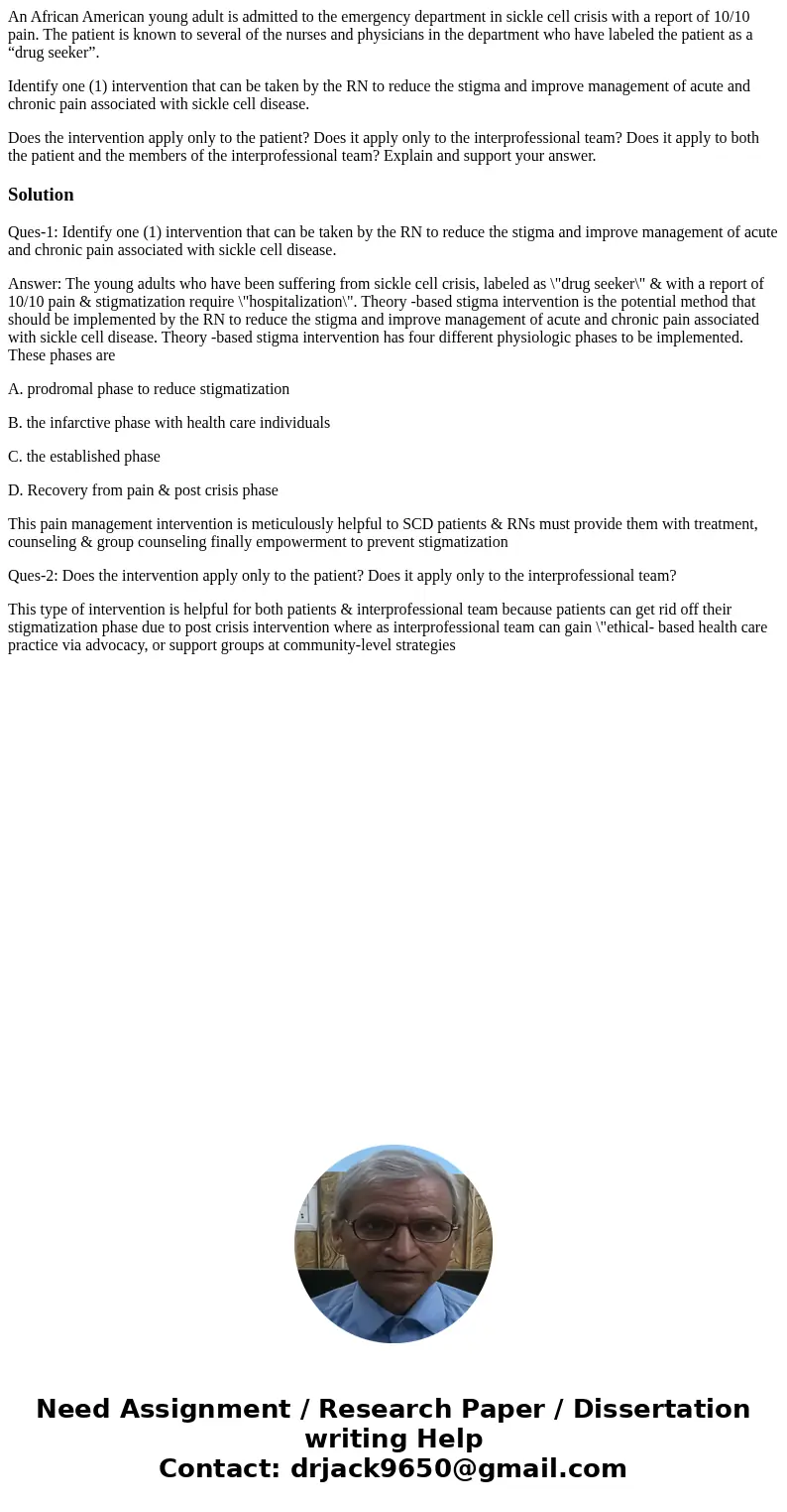 An African American young adult is admitted to the emergency department in sickle cell crisis with a report of 10/10 pain. The patient is known to several of th An African American young adult is admitted to the emergency department in sickle cell crisis with a report of 10/10 pain. The patient is known to several of th