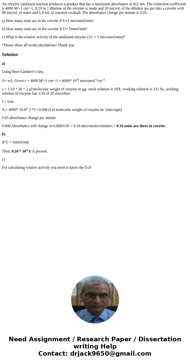 An enzyme catalyzed reaction produces a product that has a maximum absorbance at 412 nm. The extinction coefficient is 4000 M^-1 cm^-1. A 10 to 1 dilution of th An enzyme catalyzed reaction produces a product that has a maximum absorbance at 412 nm. The extinction coefficient is 4000 M^-1 cm^-1. A 10 to 1 dilution of th