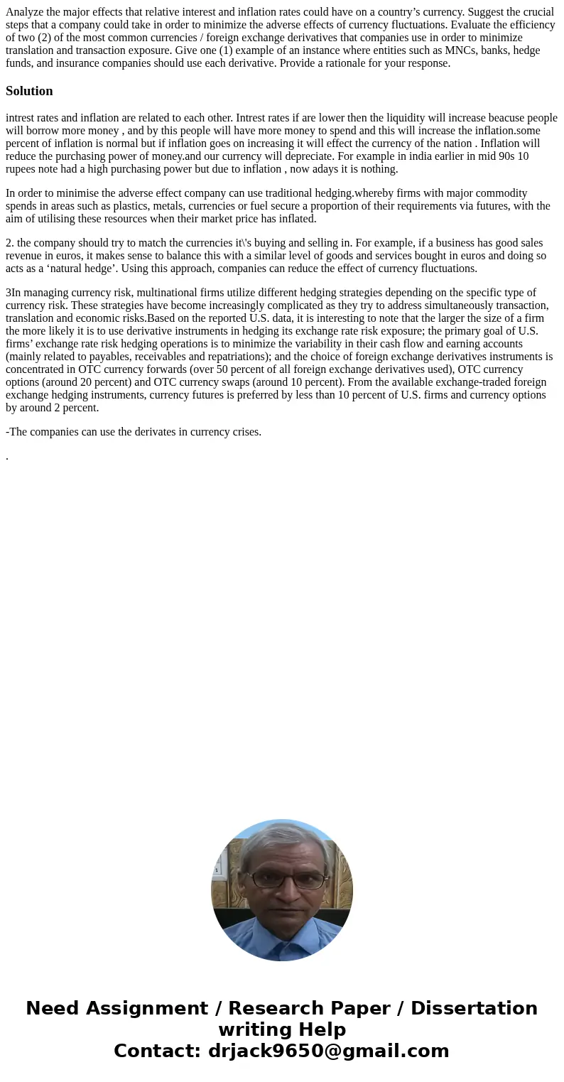 Analyze the major effects that relative interest and inflation rates could have on a country’s currency. Suggest the crucial steps that a company could take in  Analyze the major effects that relative interest and inflation rates could have on a country’s currency. Suggest the crucial steps that a company could take in