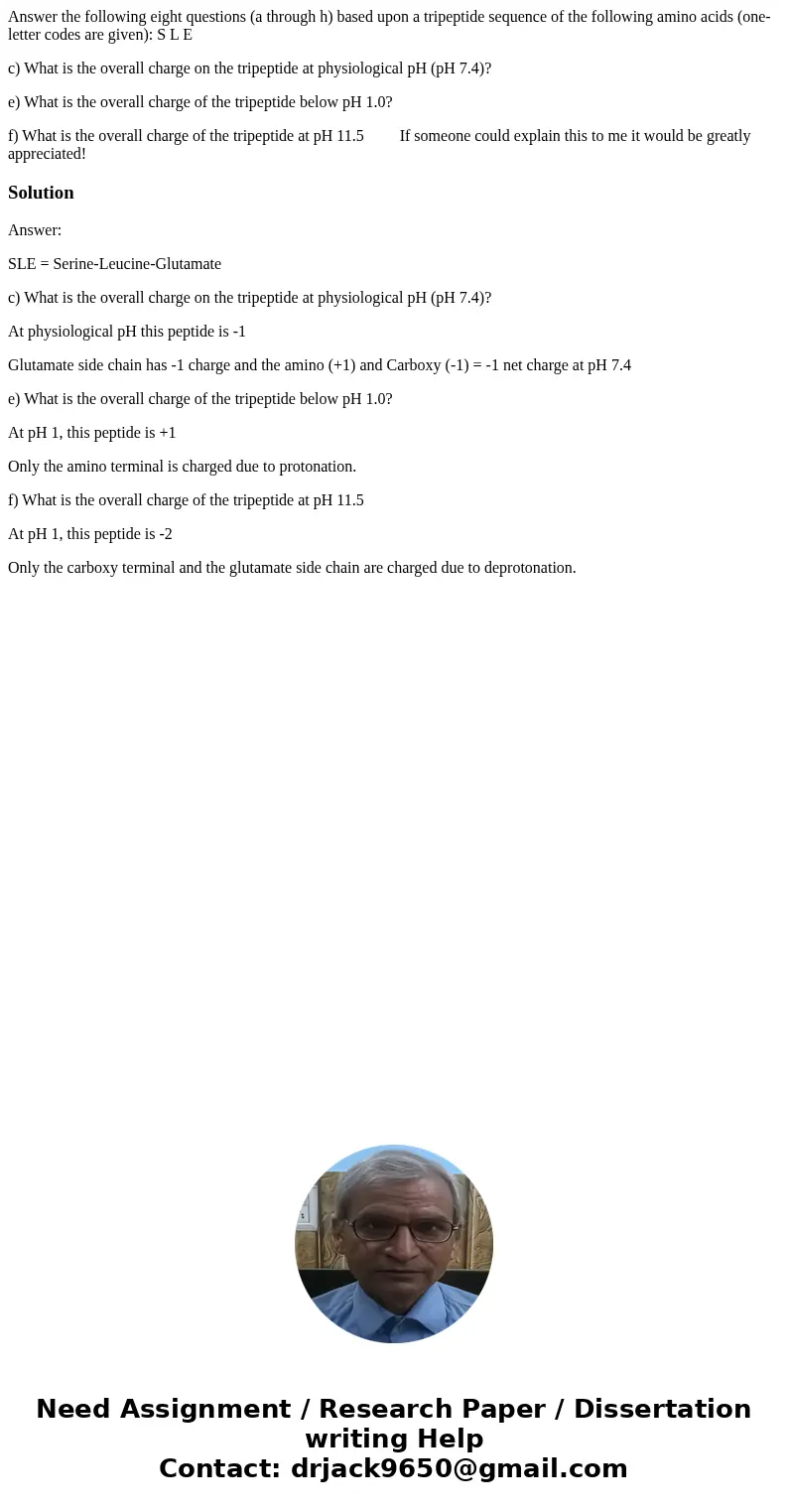 Answer the following eight questions (a through h) based upon a tripeptide sequence of the following amino acids (one-letter codes are given): S L E c) What is 