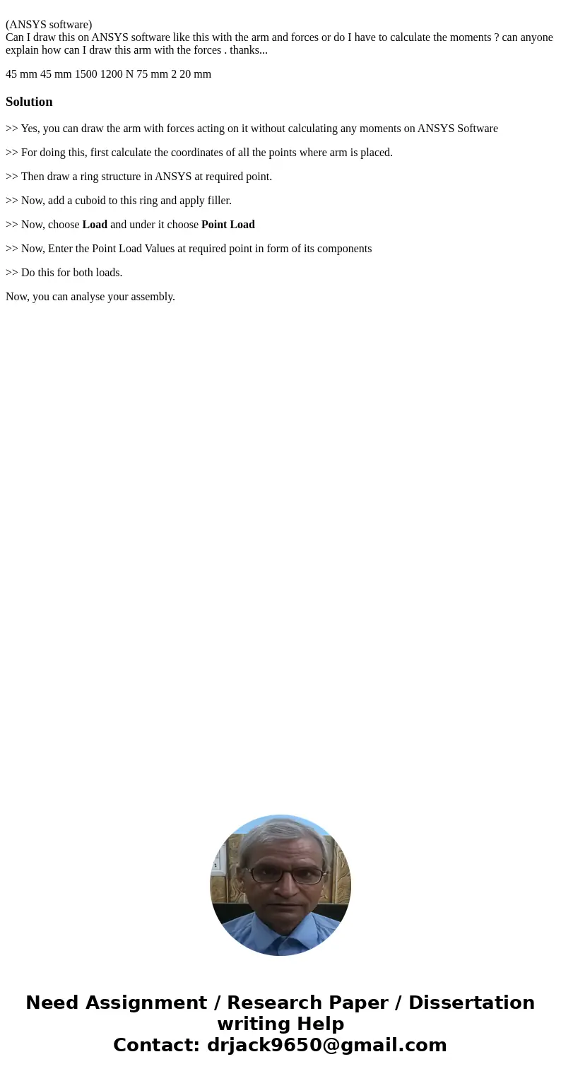 (ANSYS software) Can I draw this on ANSYS software like this with the arm and forces or do I have to calculate the moments ? can anyone explain how can I draw   (ANSYS software) Can I draw this on ANSYS software like this with the arm and forces or do I have to calculate the moments ? can anyone explain how can I draw