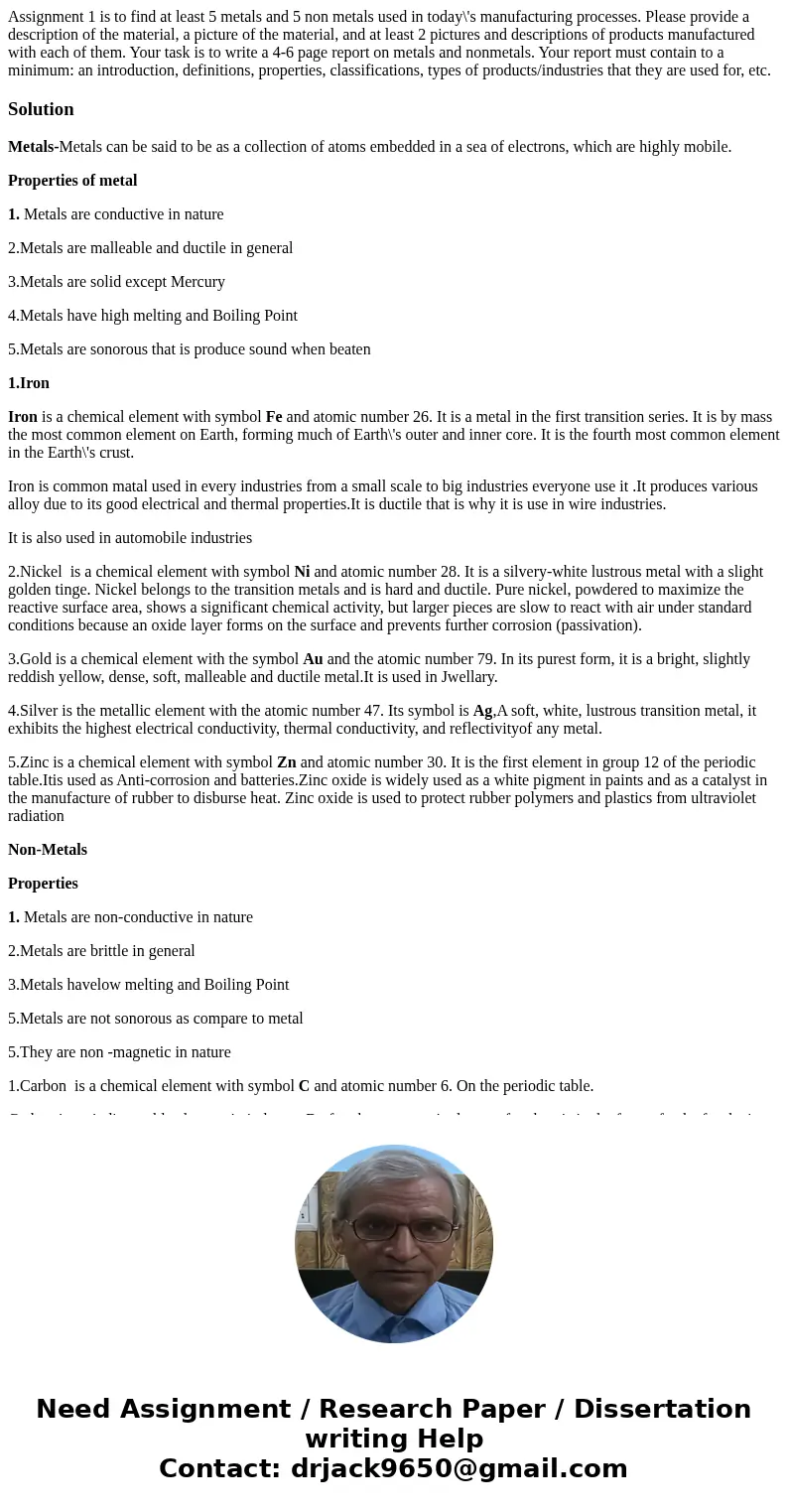 Assignment 1 is to find at least 5 metals and 5 non metals used in today\'s manufacturing processes. Please provide a description of the material, a picture of  Assignment 1 is to find at least 5 metals and 5 non metals used in today\'s manufacturing processes. Please provide a description of the material, a picture of