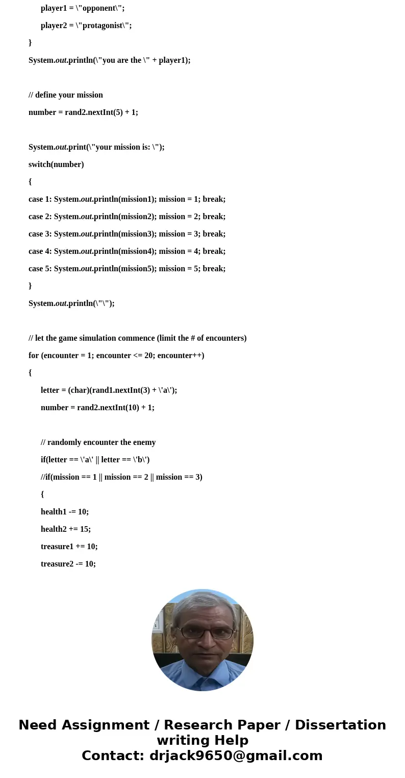 Below is a simple Role Play Game (RPG) Simulator program. import java.util.Random; // Student, Programmer public class RPGSimulator { public static void main(St Below is a simple Role Play Game (RPG) Simulator program. import java.util.Random; // Student, Programmer public class RPGSimulator { public static void main(St