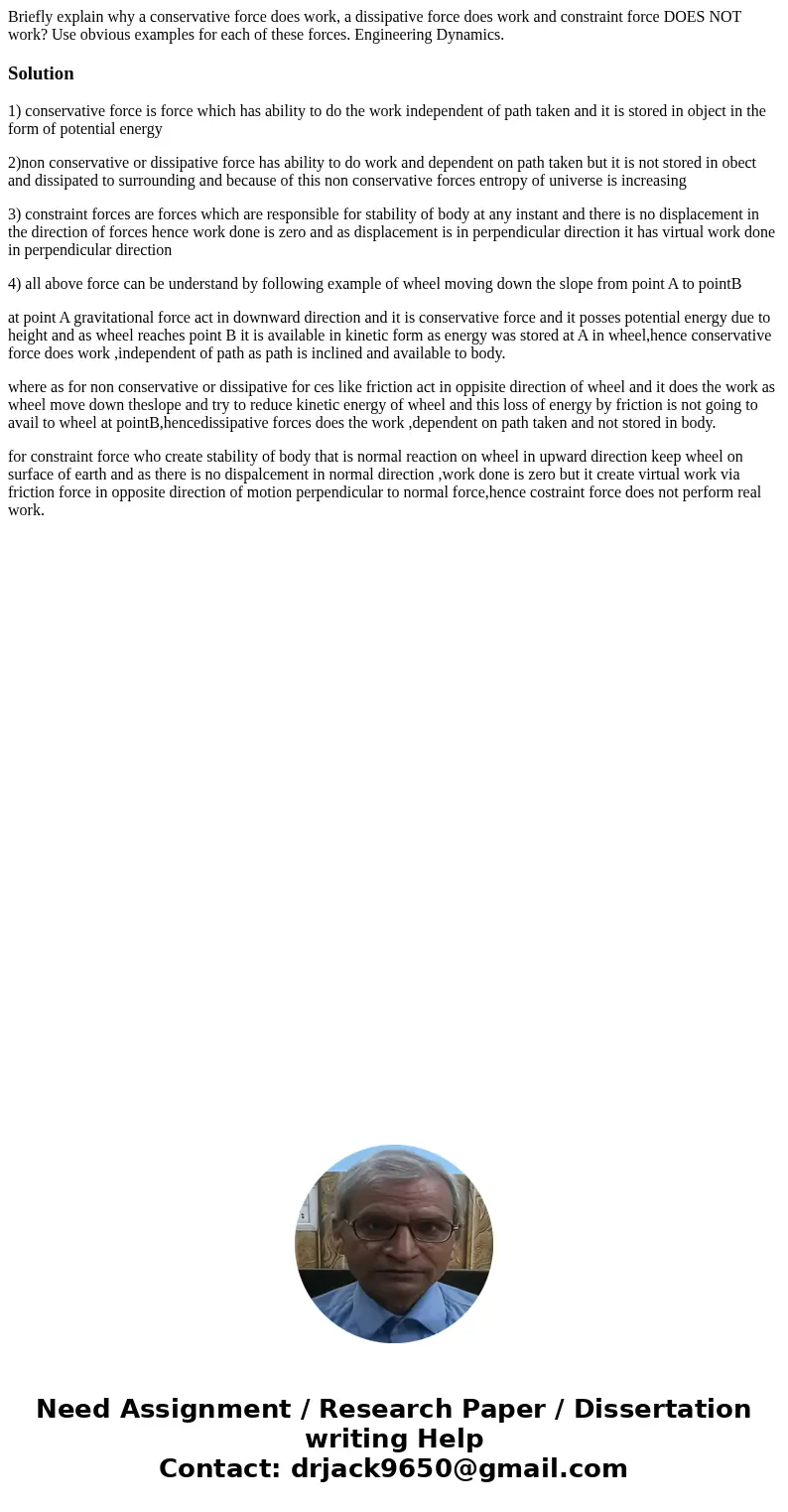 Briefly explain why a conservative force does work, a dissipative force does work and constraint force DOES NOT work? Use obvious examples for each of these for Briefly explain why a conservative force does work, a dissipative force does work and constraint force DOES NOT work? Use obvious examples for each of these for