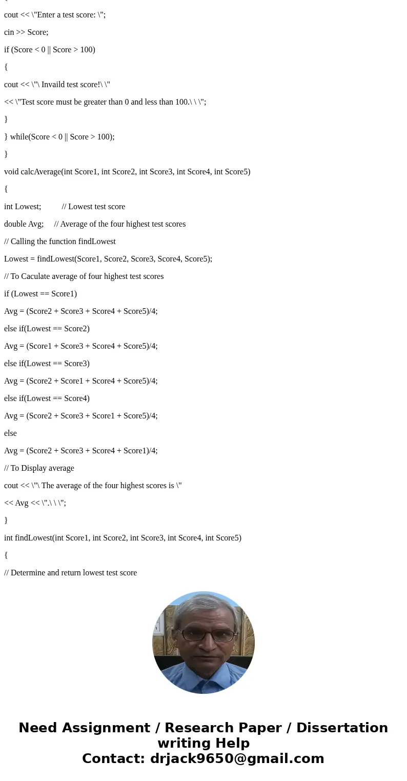 By using C++ Write the program that calculates the average of a group of five test scores, were the lowest score in the group is dropped. It should use the foll By using C++ Write the program that calculates the average of a group of five test scores, were the lowest score in the group is dropped. It should use the foll
