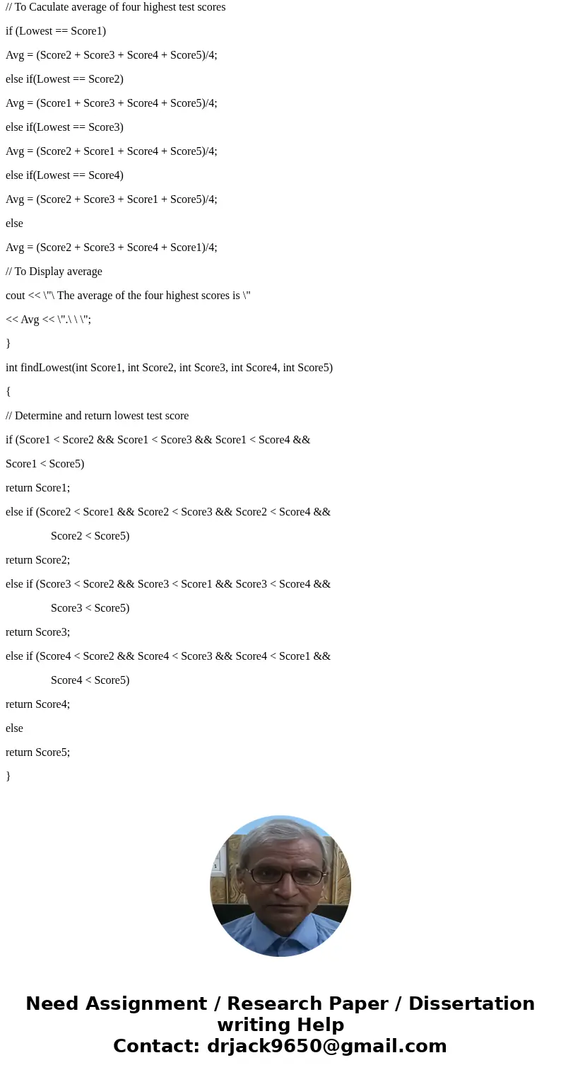 By using C++ Write the program that calculates the average of a group of five test scores, were the lowest score in the group is dropped. It should use the foll By using C++ Write the program that calculates the average of a group of five test scores, were the lowest score in the group is dropped. It should use the foll