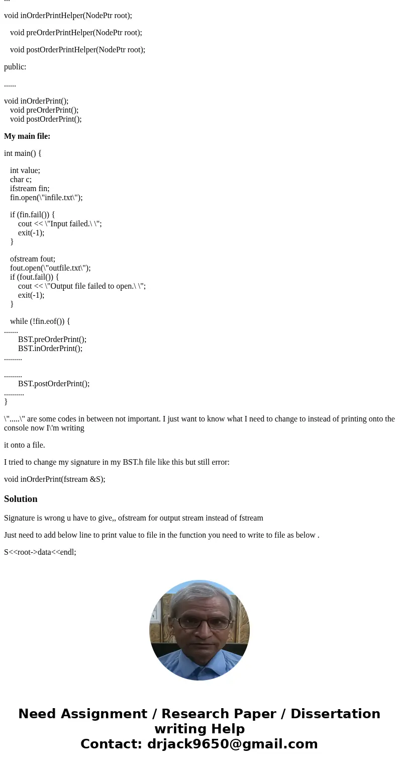 C++ problem How to write my Binary Search Tree into an output file. I have a completed BST.h file and main file reading a txt file into a BST and now I want to  C++ problem How to write my Binary Search Tree into an output file. I have a completed BST.h file and main file reading a txt file into a BST and now I want to