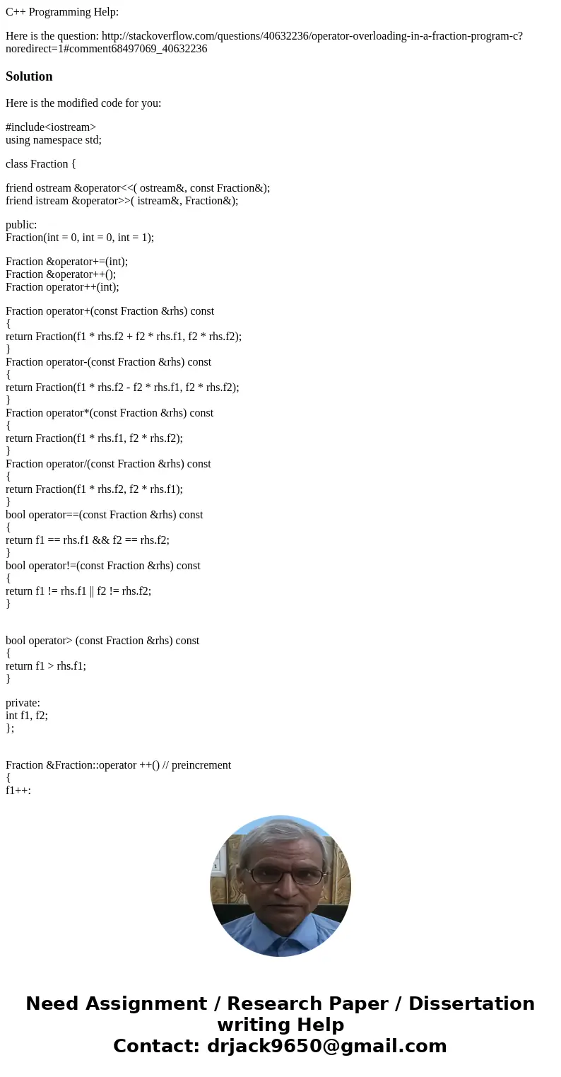 C++ Programming Help: Here is the question: http://stackoverflow.com/questions/40632236/operator-overloading-in-a-fraction-program-c?noredirect=1#comment6849706 C++ Programming Help: Here is the question: http://stackoverflow.com/questions/40632236/operator-overloading-in-a-fraction-program-c?noredirect=1#comment6849706