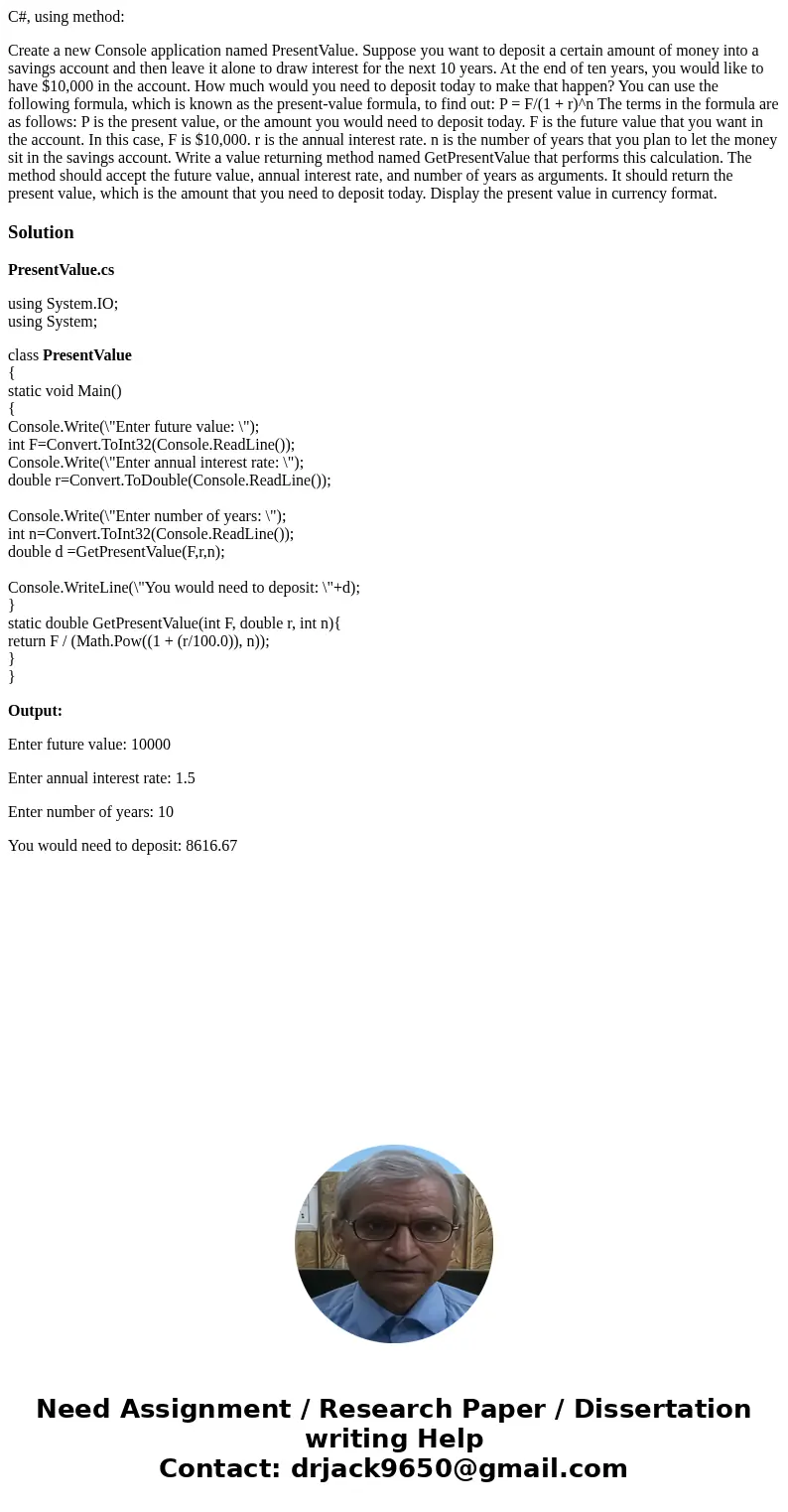 C#, using method: Create a new Console application named PresentValue. Suppose you want to deposit a certain amount of money into a savings account and then lea