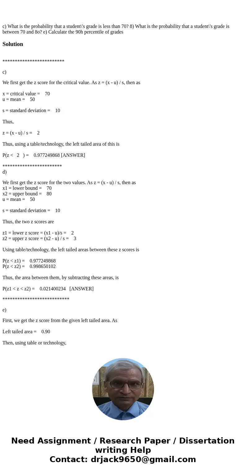 c) What is the probability that a student\'s grade is less than 70? 8) What is the probability that a student\'s grade is between 70 and 8o? e) Calculate the 9  c) What is the probability that a student\'s grade is less than 70? 8) What is the probability that a student\'s grade is between 70 and 8o? e) Calculate the 9