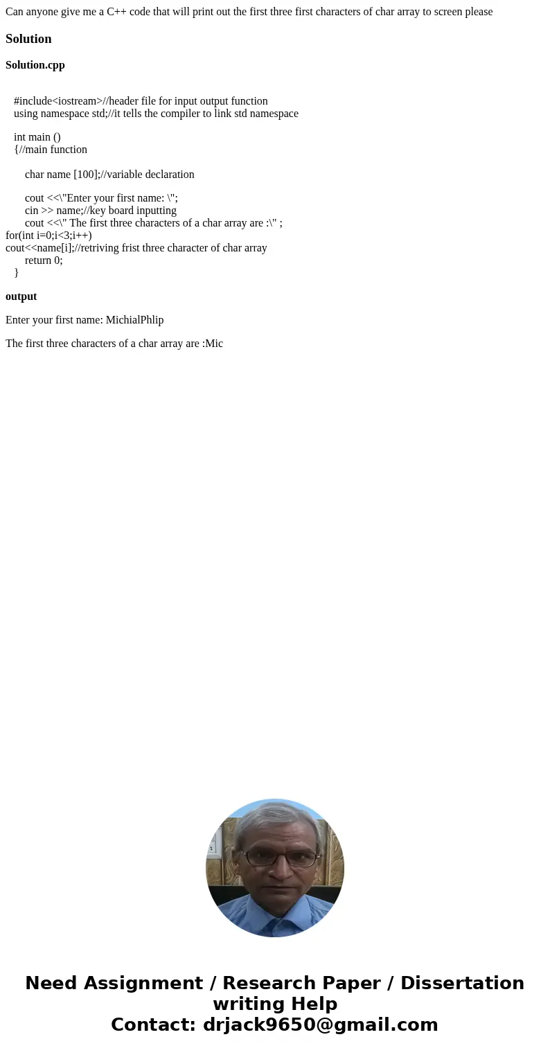 Can anyone give me a C++ code that will print out the first three first characters of char array to screen pleaseSolutionSolution.cpp #include<iostream>// Can anyone give me a C++ code that will print out the first three first characters of char array to screen pleaseSolutionSolution.cpp #include<iostream>//