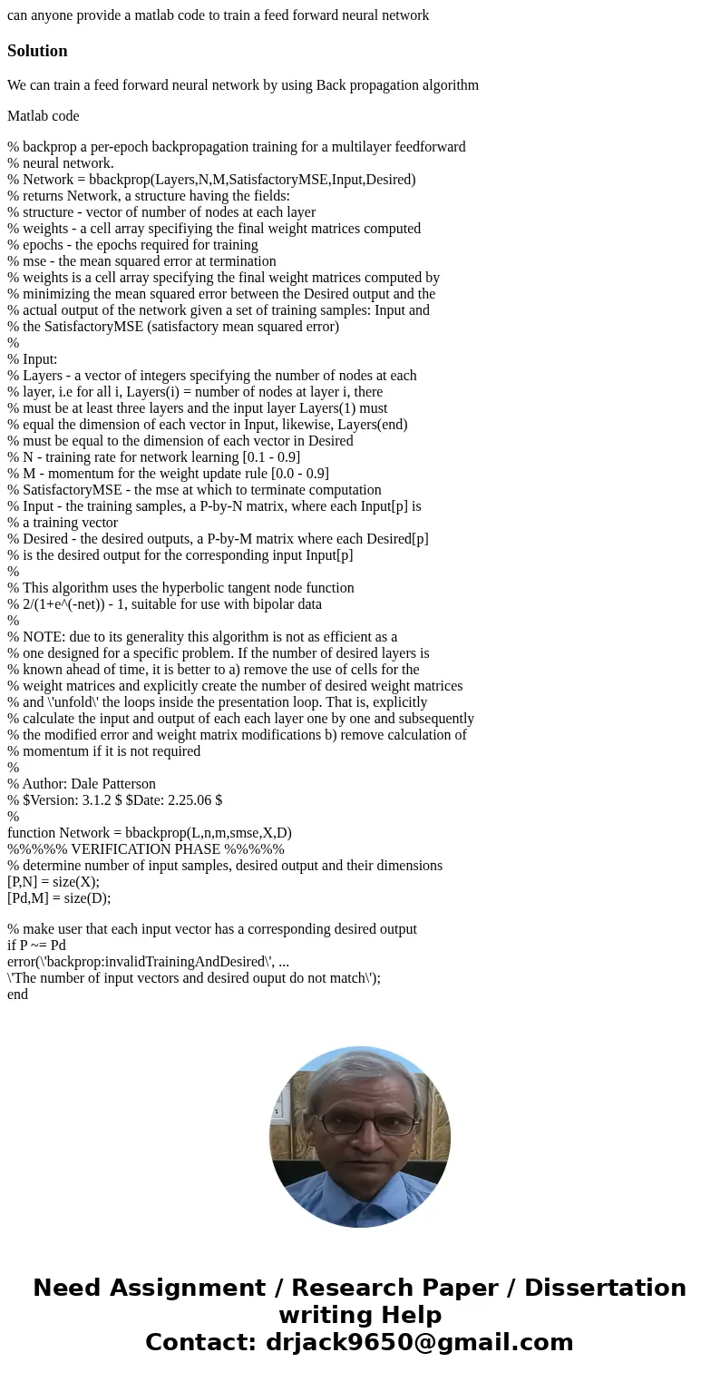 can anyone provide a matlab code to train a feed forward neural networkSolutionWe can train a feed forward neural network by using Back propagation algorithm Ma can anyone provide a matlab code to train a feed forward neural networkSolutionWe can train a feed forward neural network by using Back propagation algorithm Ma