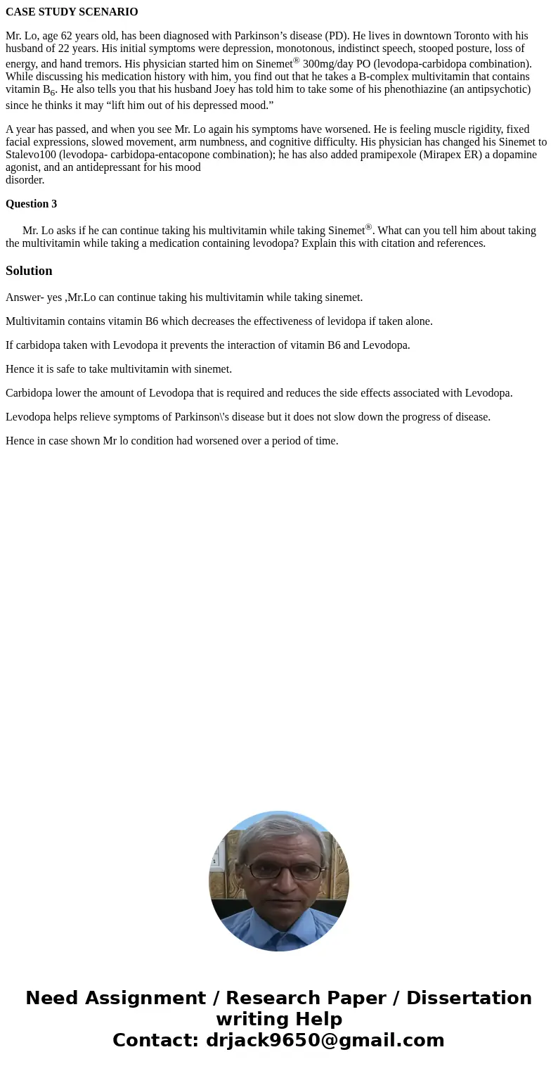 CASE STUDY SCENARIO Mr. Lo, age 62 years old, has been diagnosed with Parkinson’s disease (PD). He lives in downtown Toronto with his husband of 22 years. His i CASE STUDY SCENARIO Mr. Lo, age 62 years old, has been diagnosed with Parkinson’s disease (PD). He lives in downtown Toronto with his husband of 22 years. His i