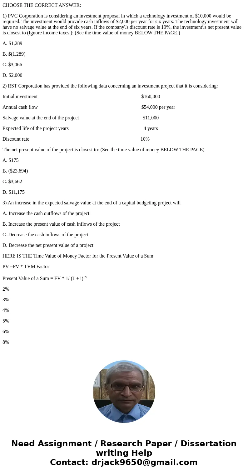 CHOOSE THE CORRECT ANSWER: 1) PVC Corporation is considering an investment proposal in which a technology investment of $10,000 would be required. The investmen