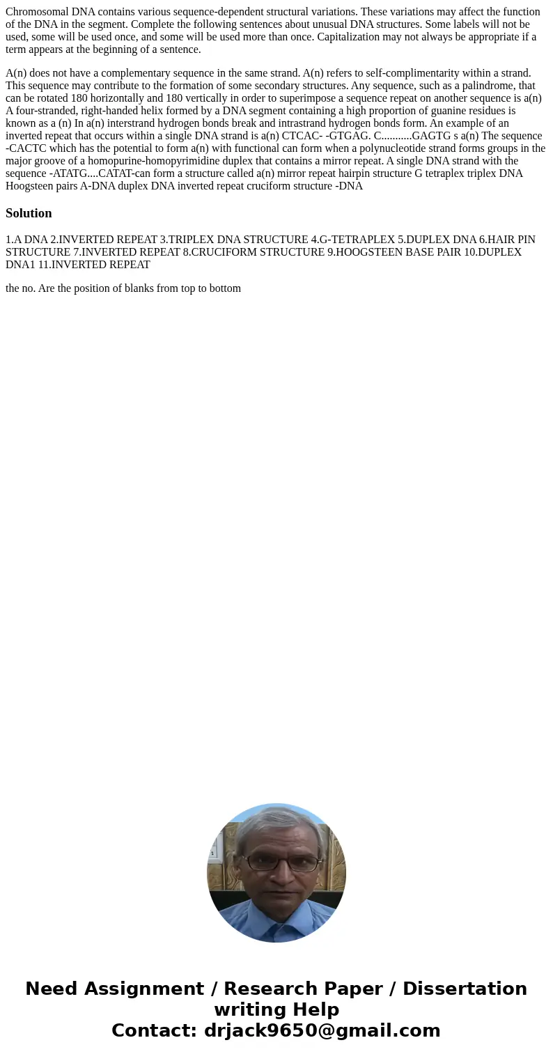 Chromosomal DNA contains various sequence-dependent structural variations. These variations may affect the function of the DNA in the segment. Complete the foll Chromosomal DNA contains various sequence-dependent structural variations. These variations may affect the function of the DNA in the segment. Complete the foll