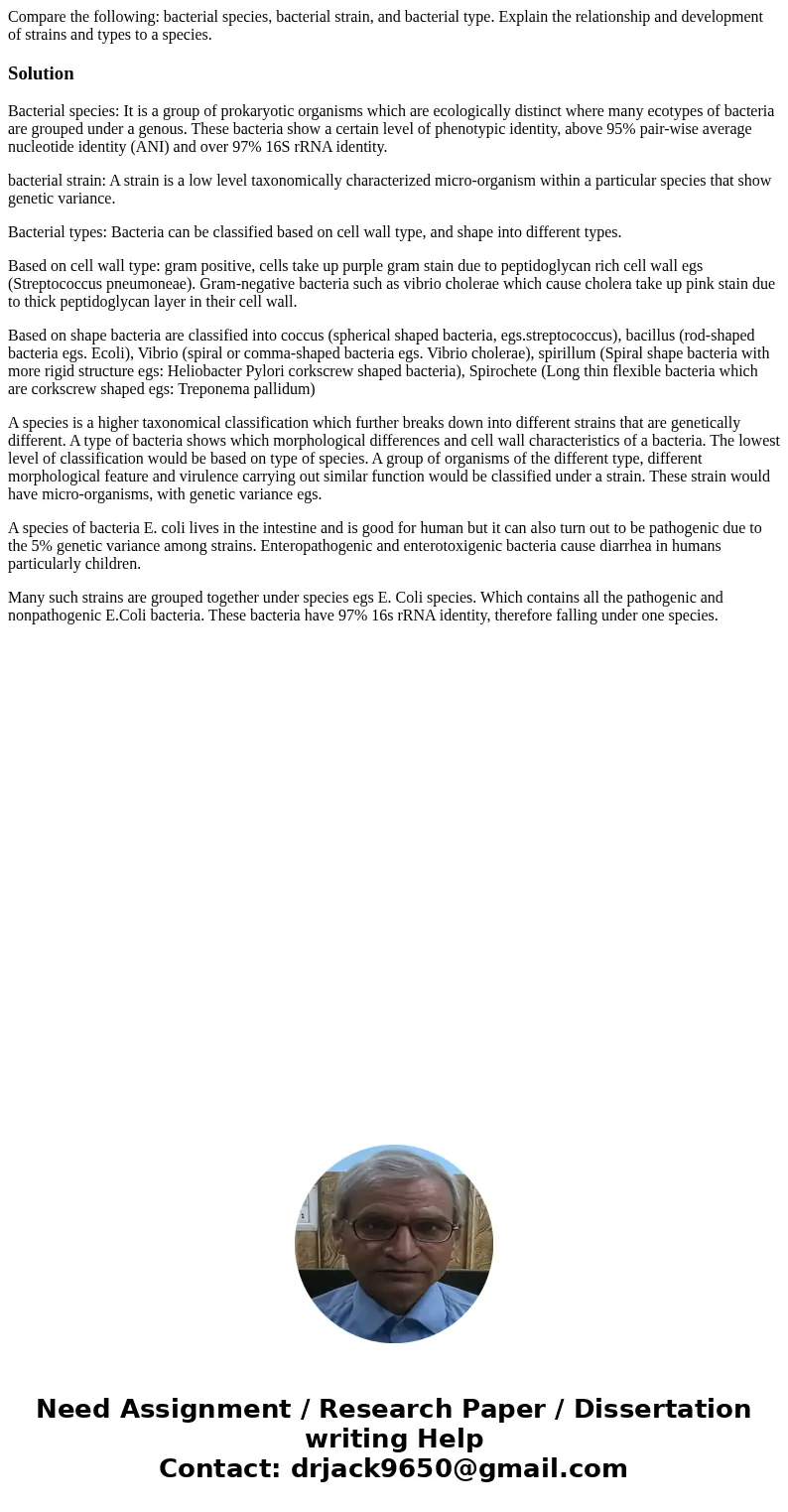 Compare the following: bacterial species, bacterial strain, and bacterial type. Explain the relationship and development of strains and types to a species.Solut Compare the following: bacterial species, bacterial strain, and bacterial type. Explain the relationship and development of strains and types to a species.Solut