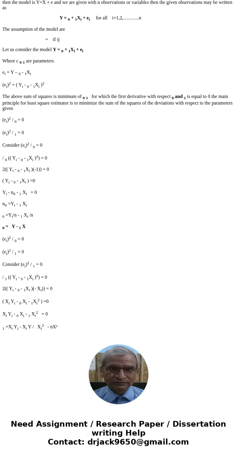 Consider a linear model : Yi = 0 +1xi +ei for i = 1,...,n, where eis are iid normal random variables with mean = 0 and variance = ^2. 1. Find an expression for  Consider a linear model : Yi = 0 +1xi +ei for i = 1,...,n, where eis are iid normal random variables with mean = 0 and variance = ^2. 1. Find an expression for