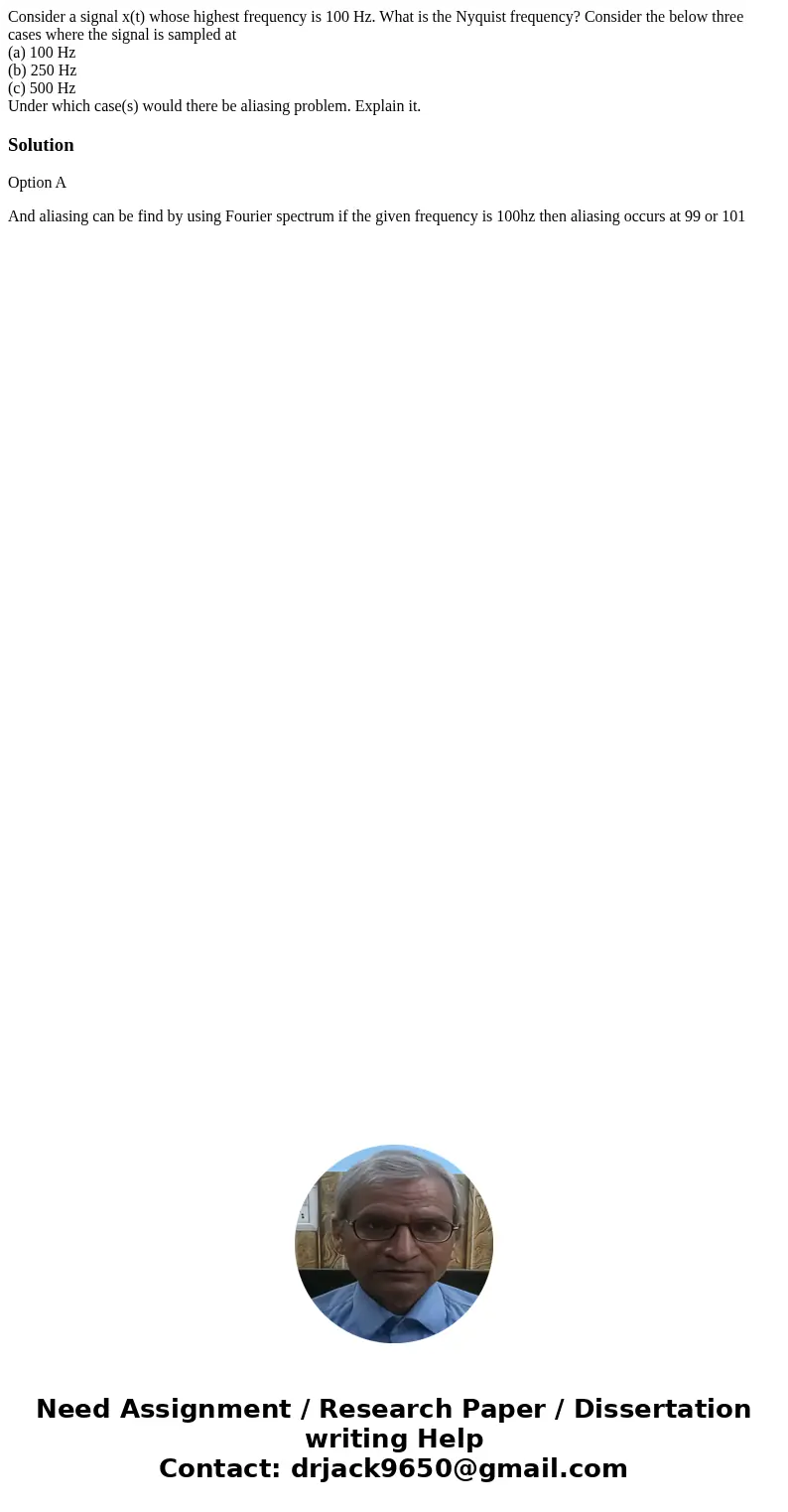 Consider a signal x(t) whose highest frequency is 100 Hz. What is the Nyquist frequency? Consider the below three cases where the signal is sampled at (a) 100 H Consider a signal x(t) whose highest frequency is 100 Hz. What is the Nyquist frequency? Consider the below three cases where the signal is sampled at (a) 100 H
