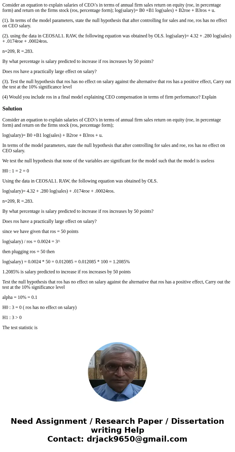 Consider an equation to explain salaries of CEO\'s in terms of annual firm sales return on equity (roe, in percentage form) and return on the firms stock (ros,  Consider an equation to explain salaries of CEO\'s in terms of annual firm sales return on equity (roe, in percentage form) and return on the firms stock (ros,