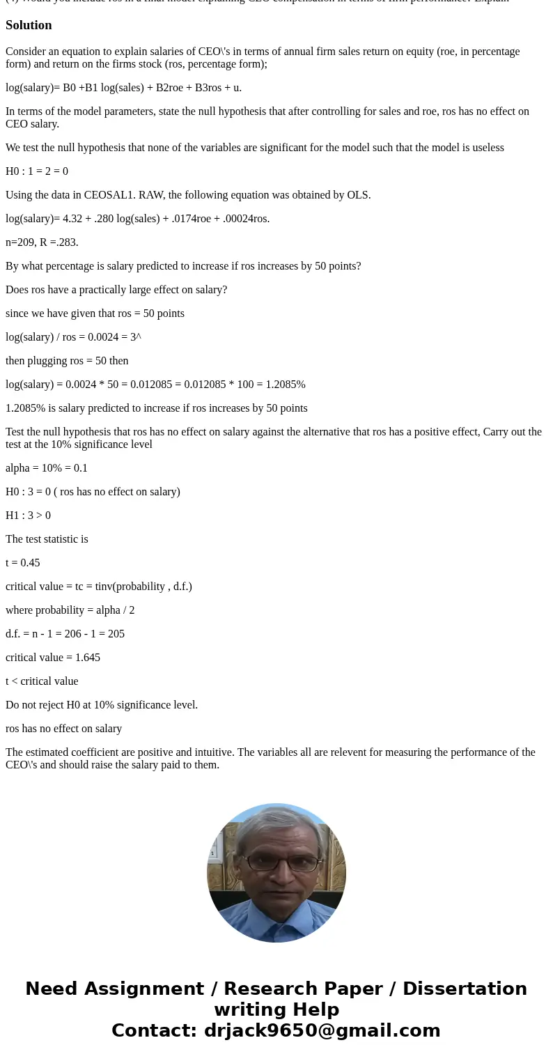 Consider an equation to explain salaries of CEO\'s in terms of annual firm sales return on equity (roe, in percentage form) and return on the firms stock (ros,  Consider an equation to explain salaries of CEO\'s in terms of annual firm sales return on equity (roe, in percentage form) and return on the firms stock (ros,
