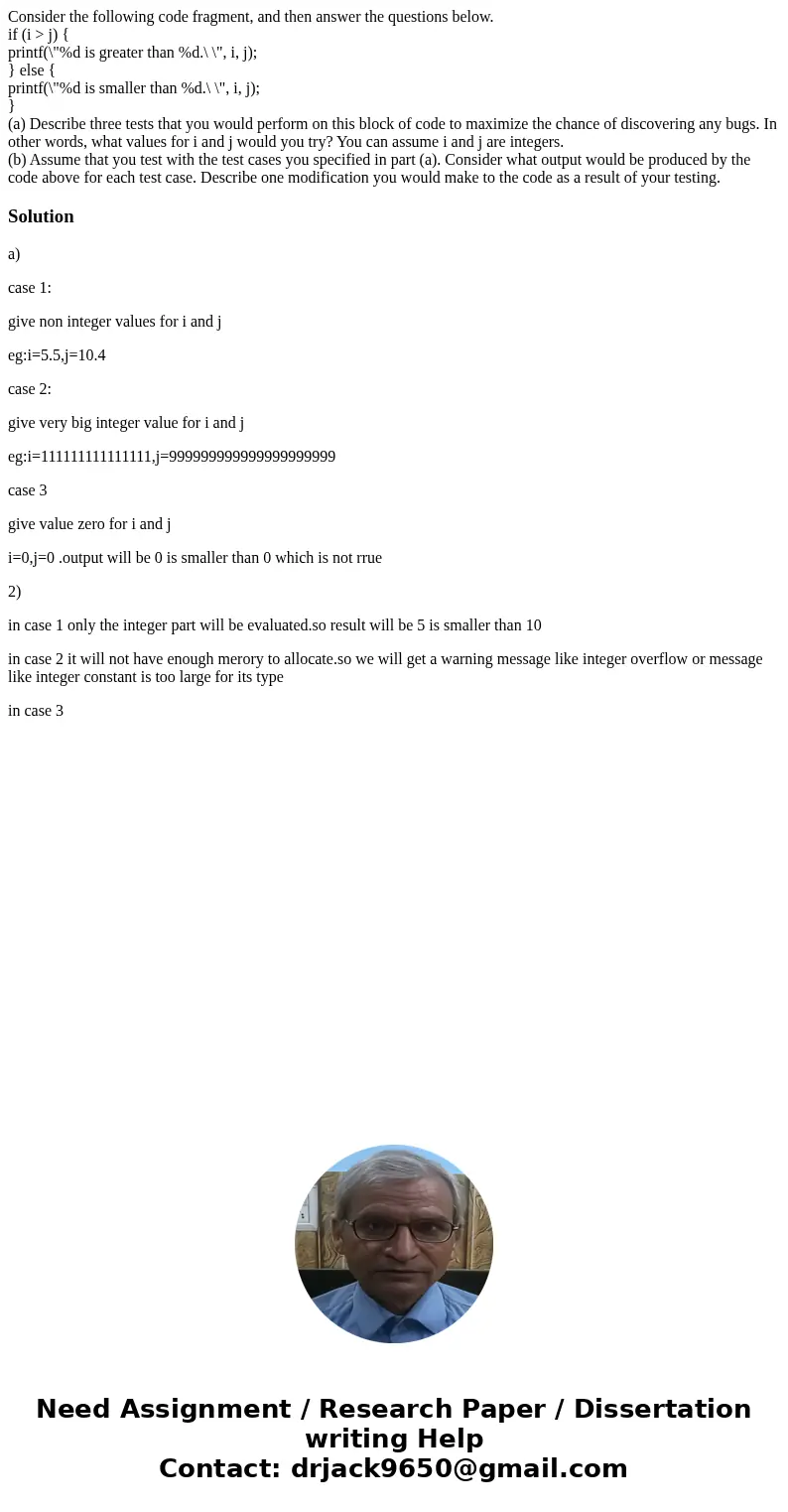 Consider the following code fragment, and then answer the questions below. if (i > j) { printf(\ Consider the following code fragment, and then answer the questions below. if (i > j) { printf(\