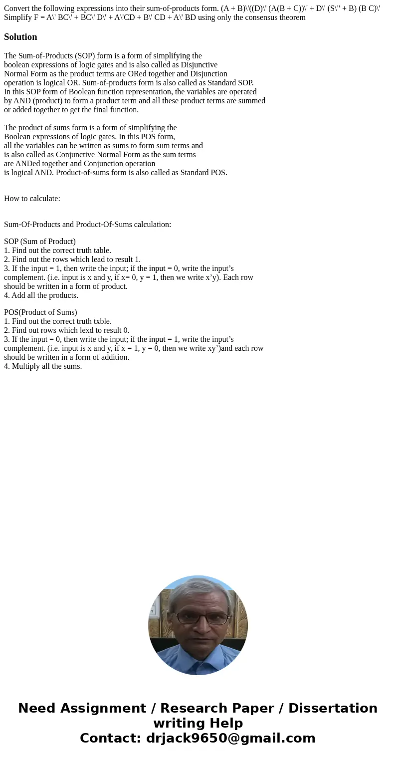 Convert the following expressions into their sum-of-products form. (A + B)\'((D)\' (A(B + C))\' + D\' (S\  Convert the following expressions into their sum-of-products form. (A + B)\'((D)\' (A(B + C))\' + D\' (S\