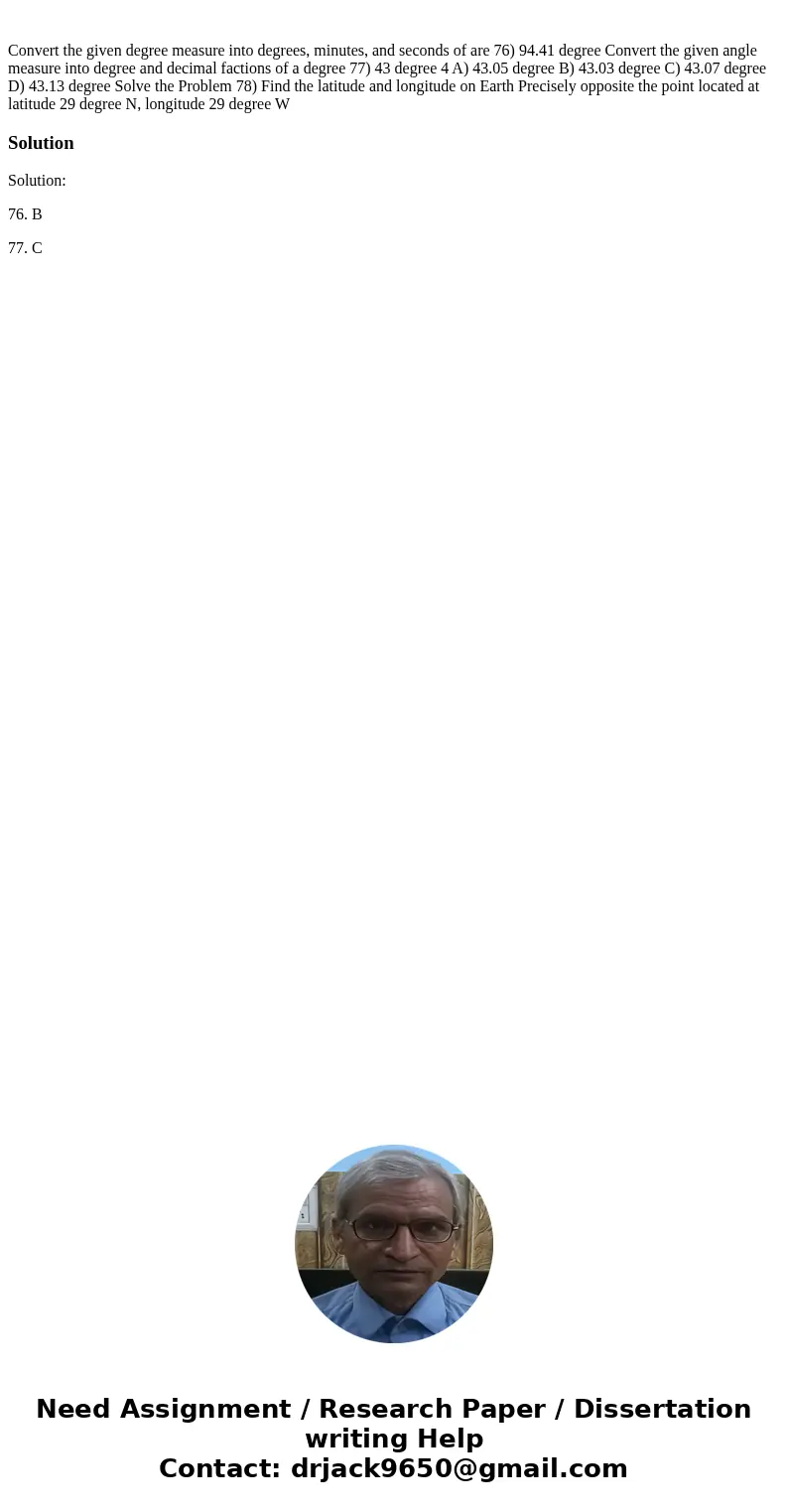  Convert the given degree measure into degrees, minutes, and seconds of are 76) 94.41 degree Convert the given angle measure into degree and decimal factions of