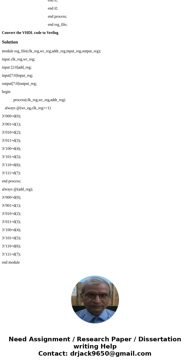 Convert VHDL to Verilog entity reg_file is port(clk_reg: in std_logic; wr_reg: in std_logic; addr_reg: in std_logic_vector(2 downto 0); input_reg: in std_logic_ Convert VHDL to Verilog entity reg_file is port(clk_reg: in std_logic; wr_reg: in std_logic; addr_reg: in std_logic_vector(2 downto 0); input_reg: in std_logic_