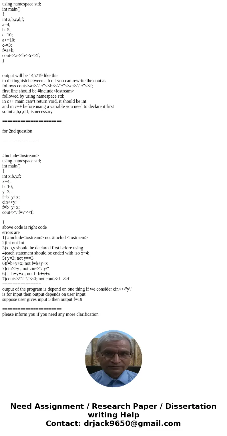  Correct the errors in the following code then find the output: #include void main[] {a=4; b=5; c=10;a+=b; c-=3; f=a+b; coutSolution1st question ===============