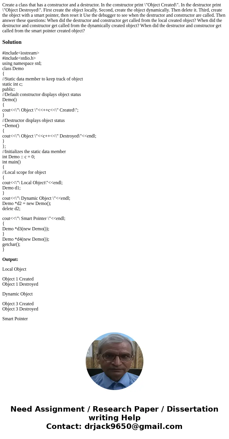 Create a class that has a constructor and a destructor. In the constructor print \ Create a class that has a constructor and a destructor. In the constructor print \