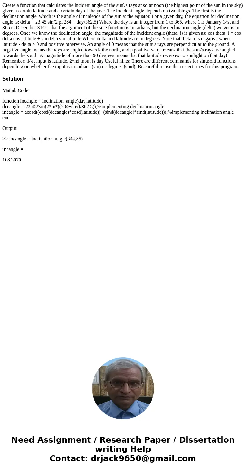 Create a function that calculates the incident angle of the sun\'s rays at solar noon (the highest point of the sun in the sky) given a certain latitude and a   Create a function that calculates the incident angle of the sun\'s rays at solar noon (the highest point of the sun in the sky) given a certain latitude and a