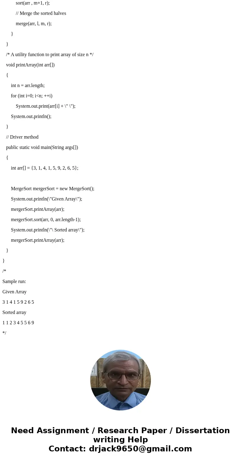 Create a mergeSort class that contains a Sort method and a Main method that calls this sort method using the sequence in (3, 1, 4, 1, 5, 9, 2, 6, 5).SolutionHi, Create a mergeSort class that contains a Sort method and a Main method that calls this sort method using the sequence in (3, 1, 4, 1, 5, 9, 2, 6, 5).SolutionHi,