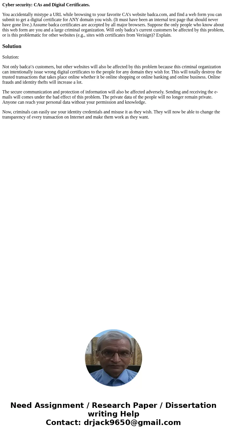 Cyber security: CAs and Digital Certificates. You accidentally mistype a URL while browsing to your favorite CA’s website badca.com, and find a web form you can Cyber security: CAs and Digital Certificates. You accidentally mistype a URL while browsing to your favorite CA’s website badca.com, and find a web form you can