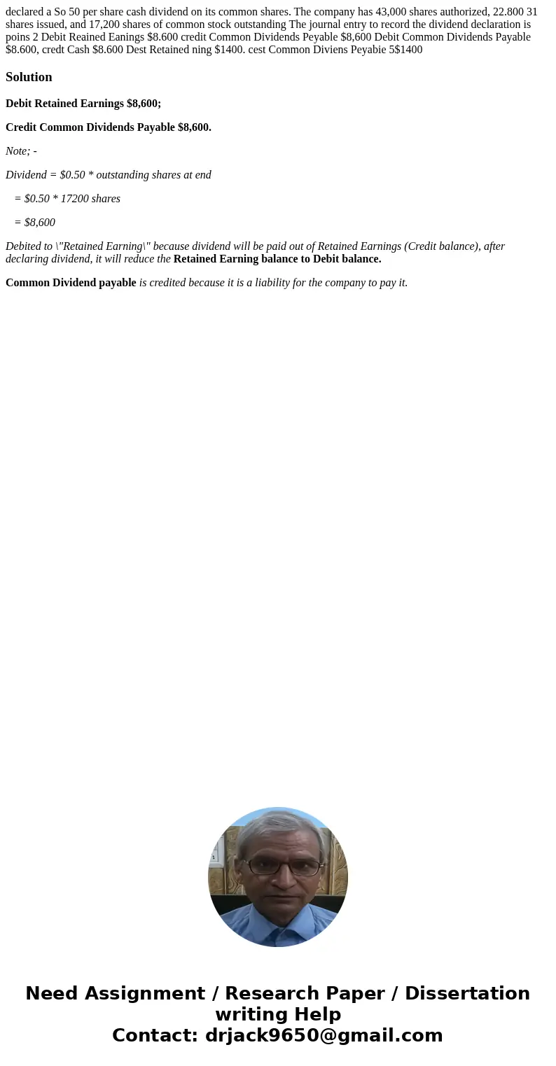 declared a So 50 per share cash dividend on its common shares. The company has 43,000 shares authorized, 22.800 31 shares issued, and 17,200 shares of common s  declared a So 50 per share cash dividend on its common shares. The company has 43,000 shares authorized, 22.800 31 shares issued, and 17,200 shares of common s