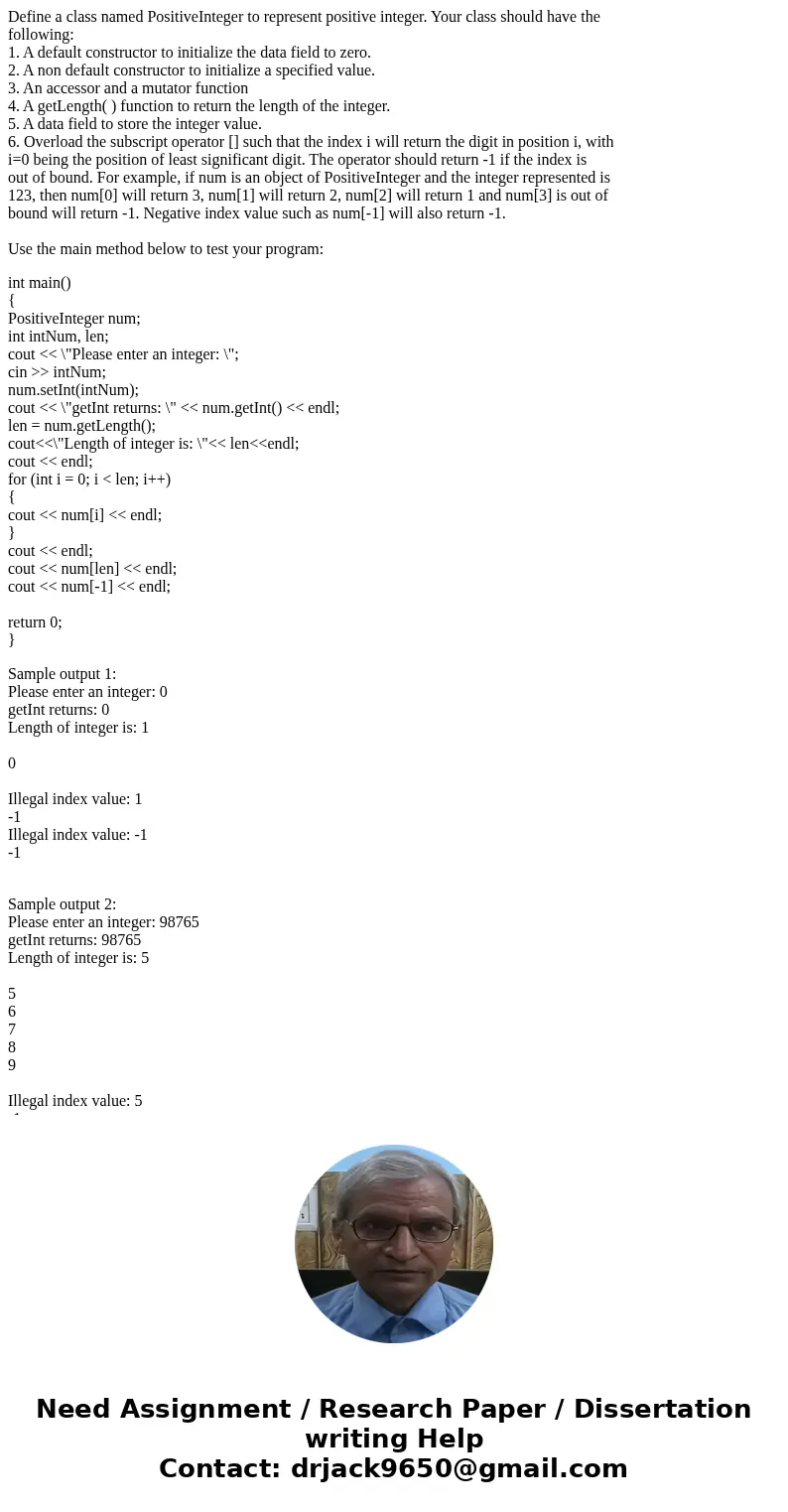 Define a class named PositiveInteger to represent positive integer. Your class should have the following: 1. A default constructor to initialize the data field  Define a class named PositiveInteger to represent positive integer. Your class should have the following: 1. A default constructor to initialize the data field