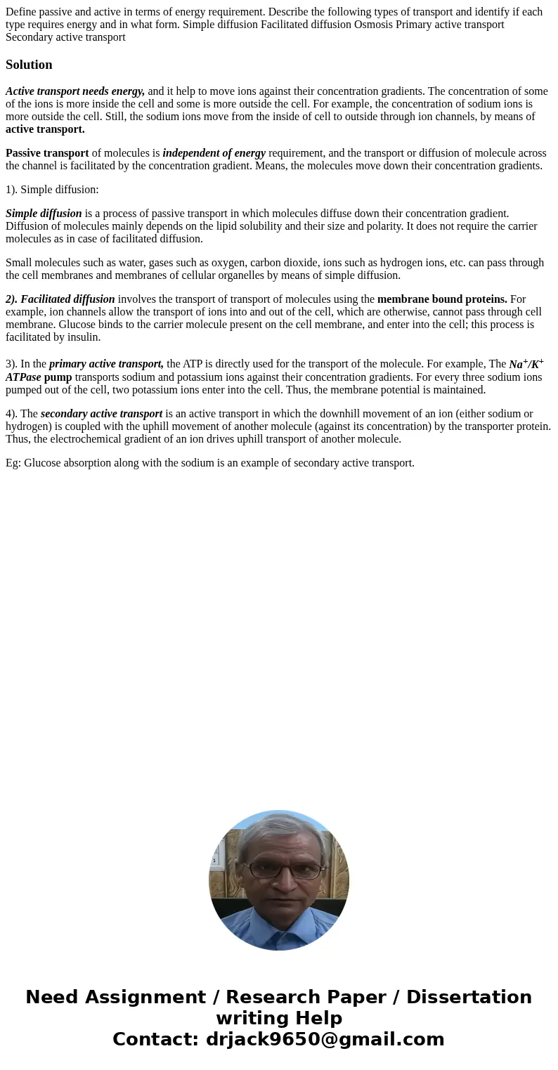 Define passive and active in terms of energy requirement. Describe the following types of transport and identify if each type requires energy and in what form.  Define passive and active in terms of energy requirement. Describe the following types of transport and identify if each type requires energy and in what form.