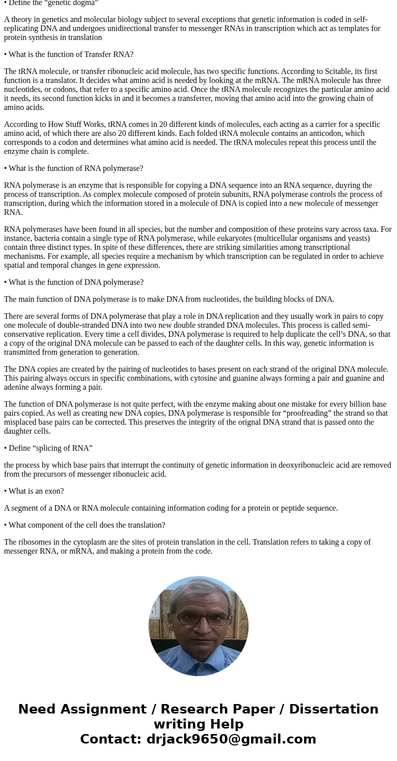 • Define transcription • Define translation • What are the 3 steps of translation? • Define the “genetic dogma” • What is the function of Transfer RNA? • What i • Define transcription • Define translation • What are the 3 steps of translation? • Define the “genetic dogma” • What is the function of Transfer RNA? • What i