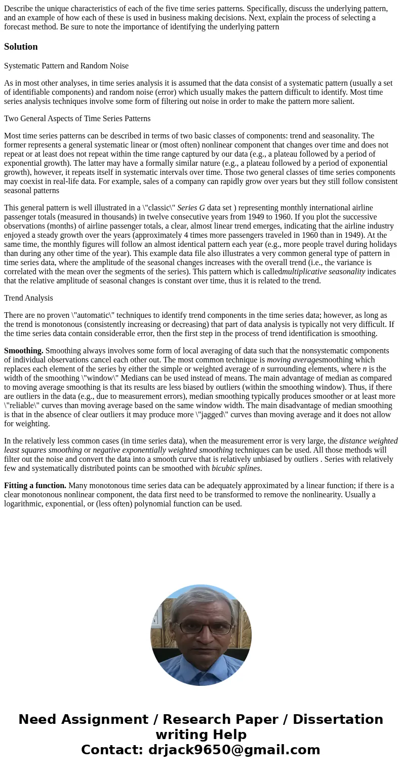 Describe the unique characteristics of each of the five time series patterns. Specifically, discuss the underlying pattern, and an example of how each of these  Describe the unique characteristics of each of the five time series patterns. Specifically, discuss the underlying pattern, and an example of how each of these
