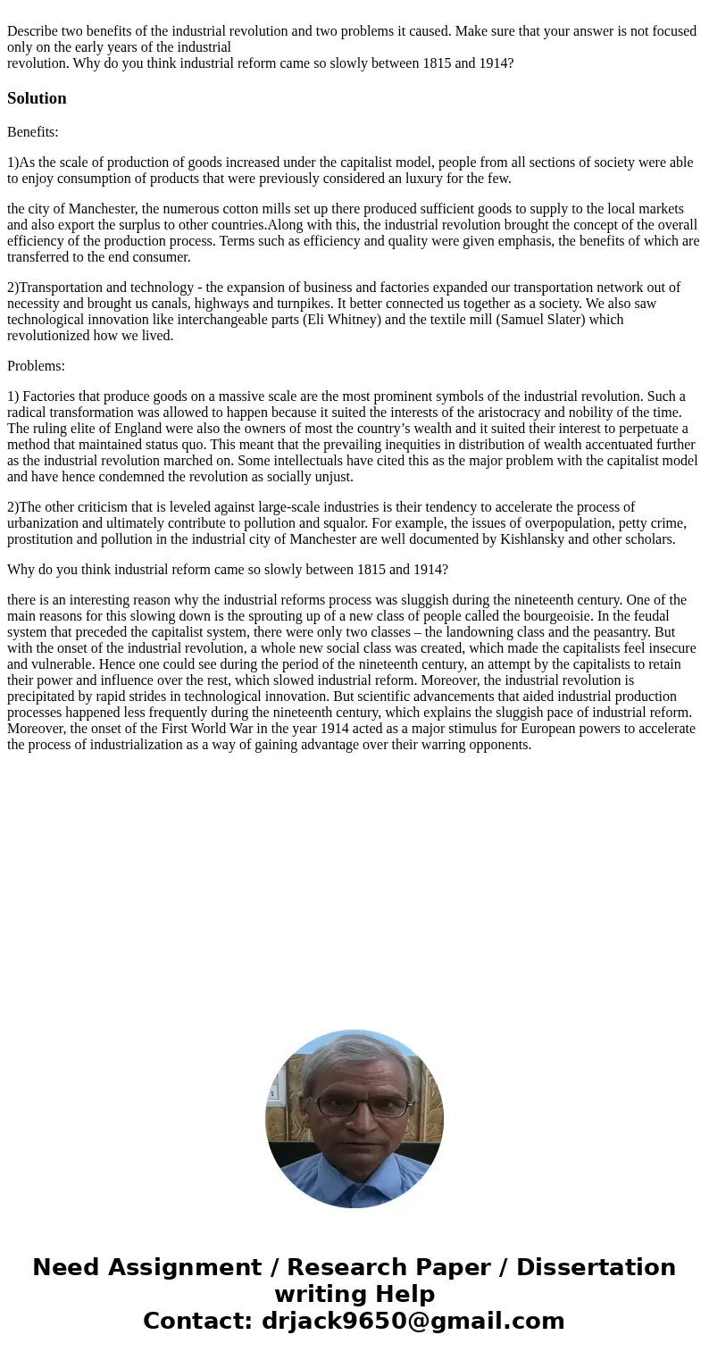 Describe two benefits of the industrial revolution and two problems it caused. Make sure that your answer is not focused only on the early years of the industr  Describe two benefits of the industrial revolution and two problems it caused. Make sure that your answer is not focused only on the early years of the industr