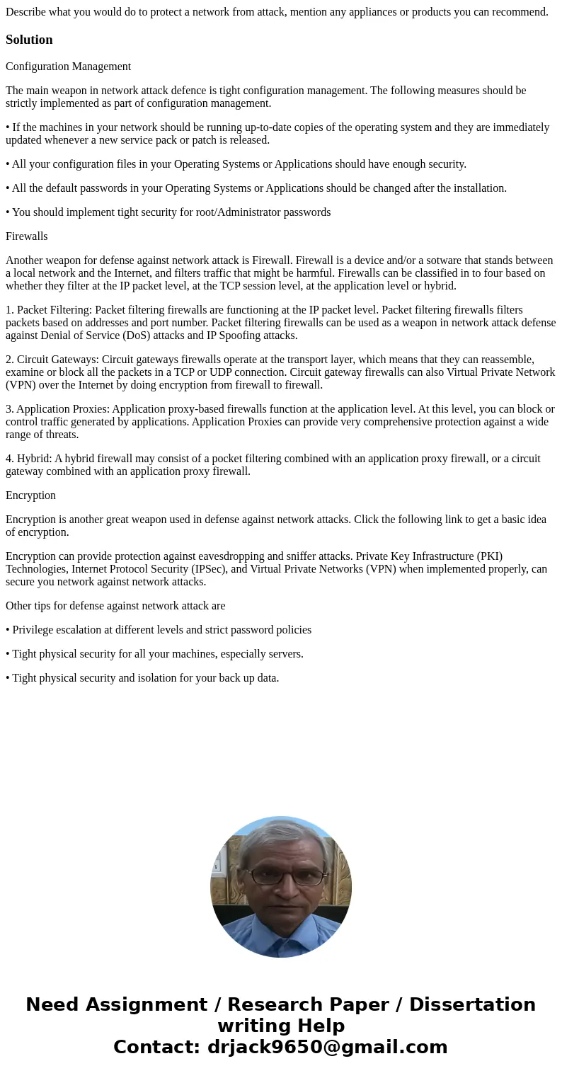 Describe what you would do to protect a network from attack, mention any appliances or products you can recommend.SolutionConfiguration Management The main wea  Describe what you would do to protect a network from attack, mention any appliances or products you can recommend.SolutionConfiguration Management The main wea