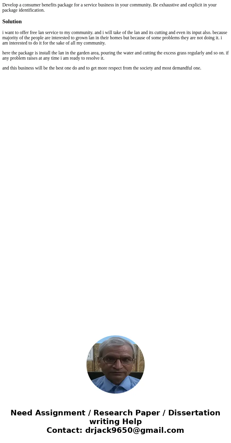 Develop a consumer benefits package for a service business in your community. Be exhaustive and explicit in your package identification.Solutioni want to offer  Develop a consumer benefits package for a service business in your community. Be exhaustive and explicit in your package identification.Solutioni want to offer