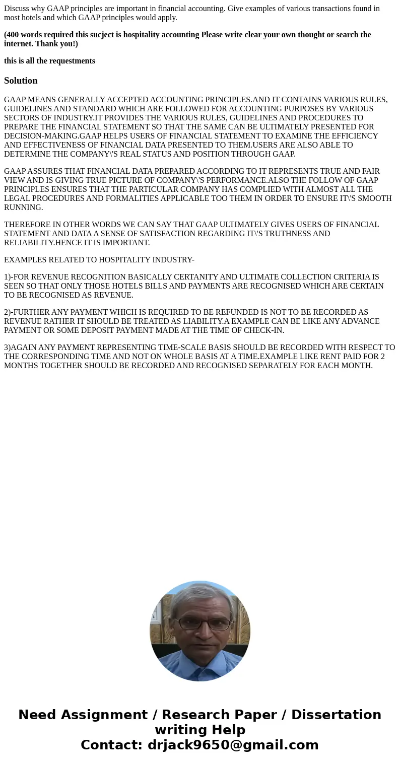 Discuss why GAAP principles are important in financial accounting. Give examples of various transactions found in most hotels and which GAAP principles would ap Discuss why GAAP principles are important in financial accounting. Give examples of various transactions found in most hotels and which GAAP principles would ap