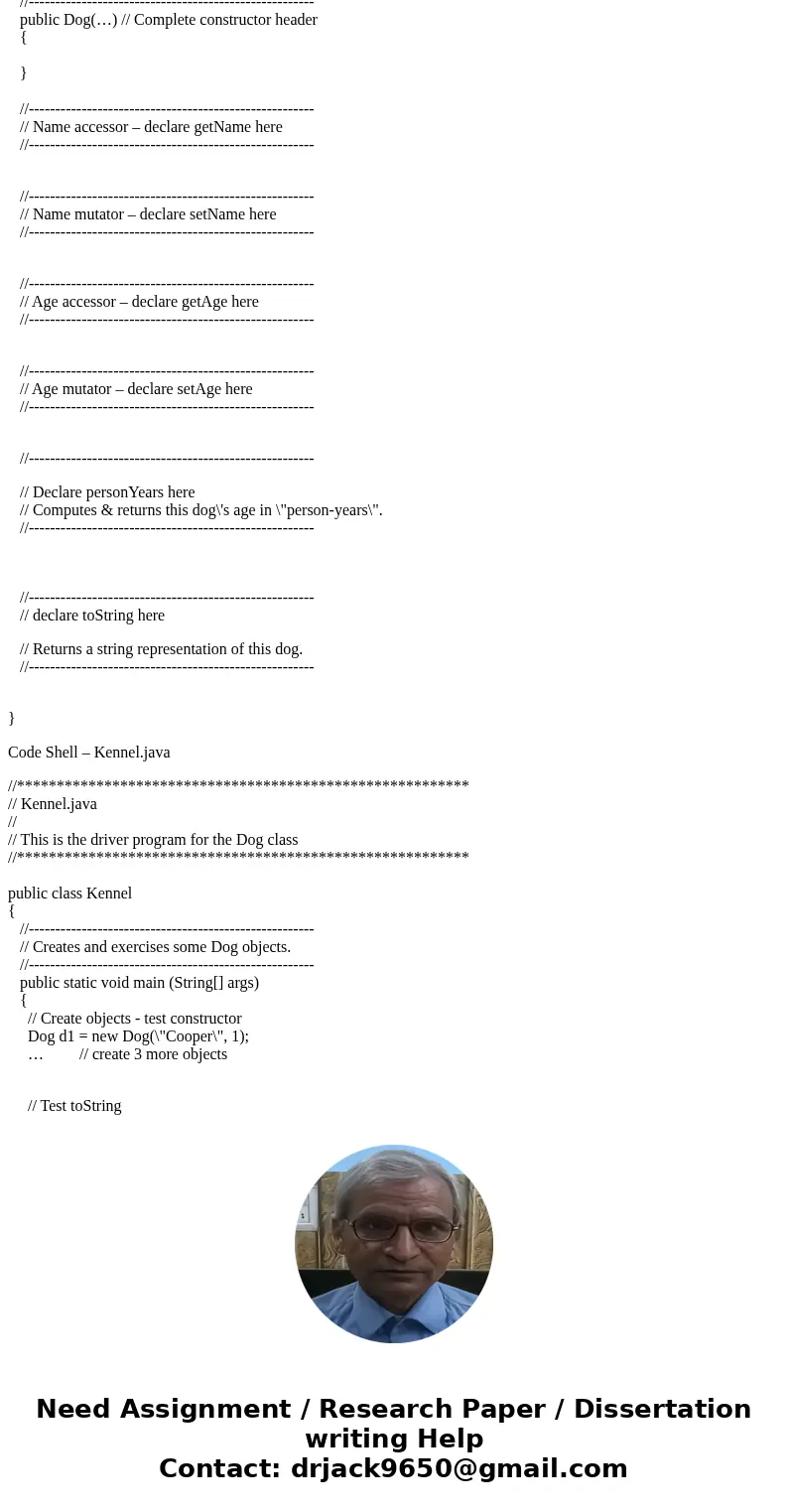 Dog/Kennel For this exercise, you will define a class called Dog, as well as a driver class called Kennel. (Listing 4.3 and 4.4 can provide a good reference for Dog/Kennel For this exercise, you will define a class called Dog, as well as a driver class called Kennel. (Listing 4.3 and 4.4 can provide a good reference for
